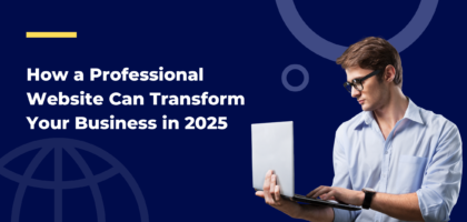 How a Professional Website Can Transform Your Business in 2025