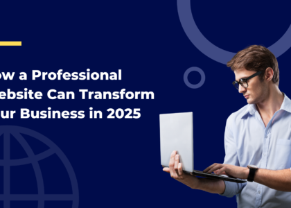 How a Professional Website Can Transform Your Business in 2025