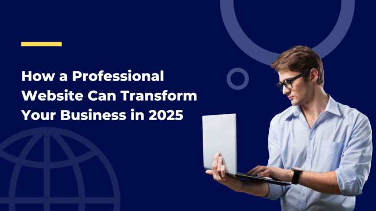 How a Professional Website Can Transform Your Business in 2025