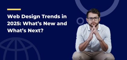 Web Design Trends in 2025 What’s New and What’s Next