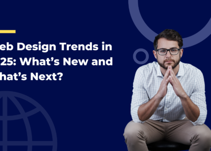 Web Design Trends in 2025 What’s New and What’s Next