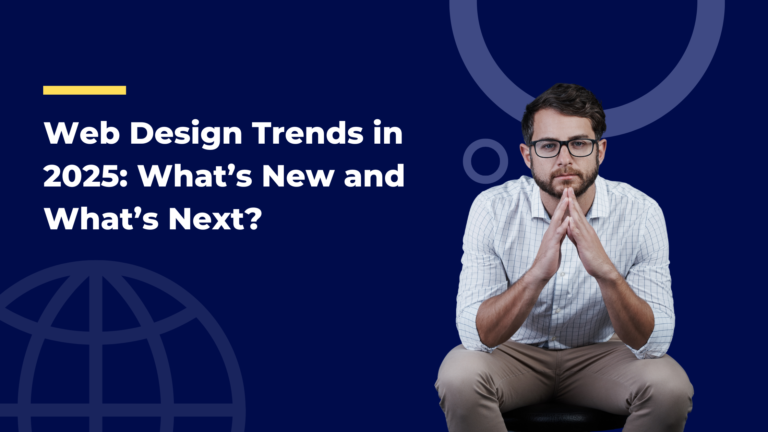 Web Design Trends in 2025 What’s New and What’s Next